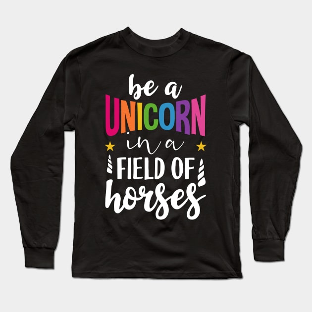 Be a unicorn in a field of horses Long Sleeve T-Shirt by Tesszero